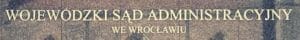 REWELACYJNY WYROK WSA WE WROCŁAWIU – WRESZCIE IDZIE NOWE!